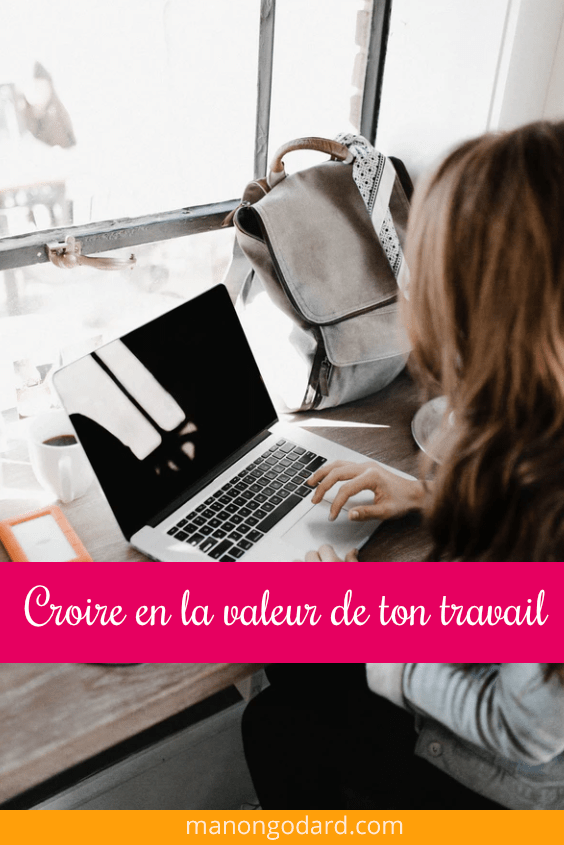 Croire en la valeur de ton travail