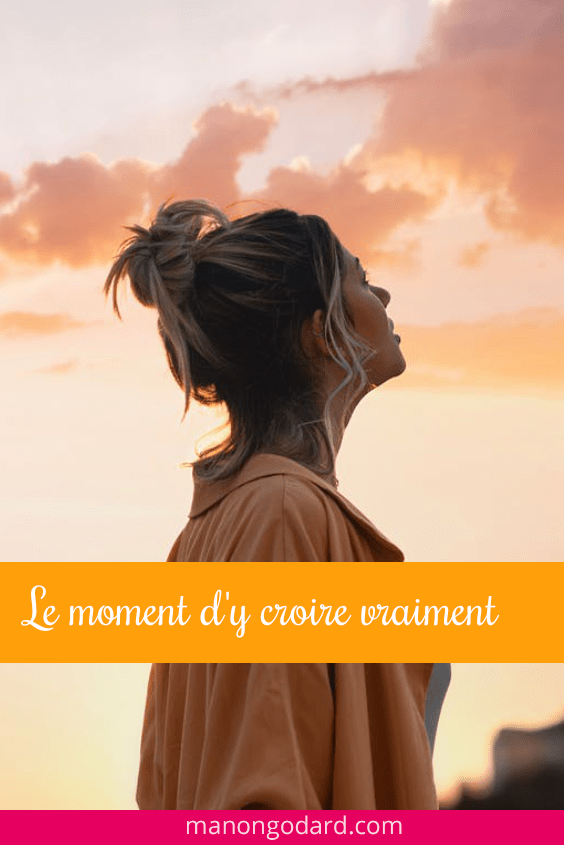 Le moment où on décide d’y croire vraiment